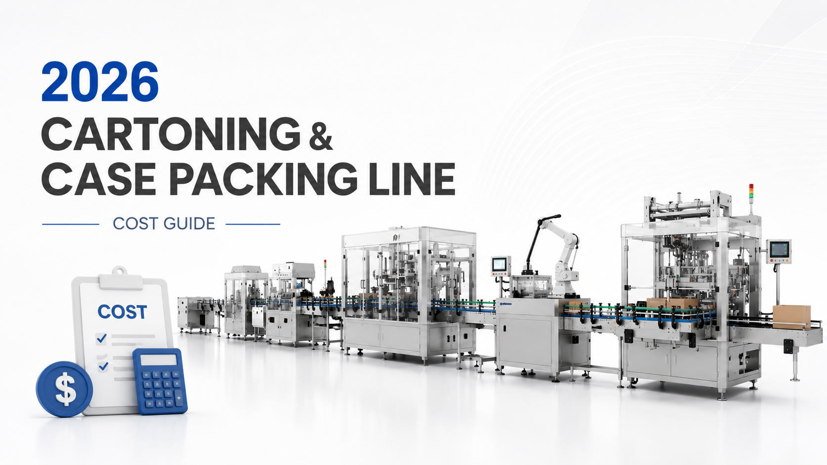 How Much Does a Complete Cartoning and Case Packing Line Cost in 2026?