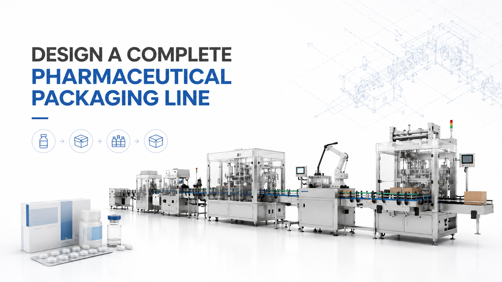 How to Design a Complete Packaging Line for Pharmaceutical Products