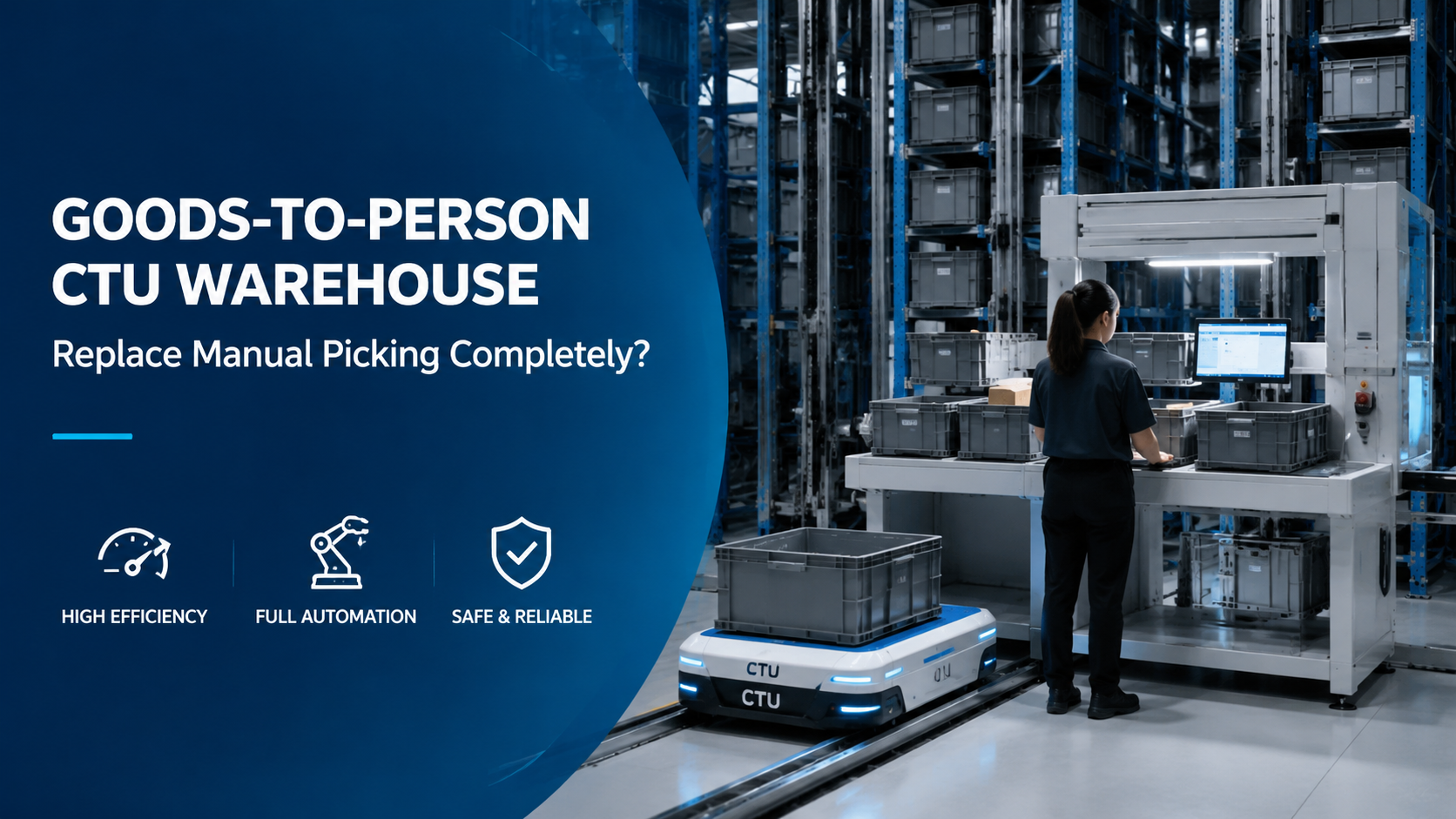 Goods-to-Person CTU Warehouse: Replace Manual Picking Completely?